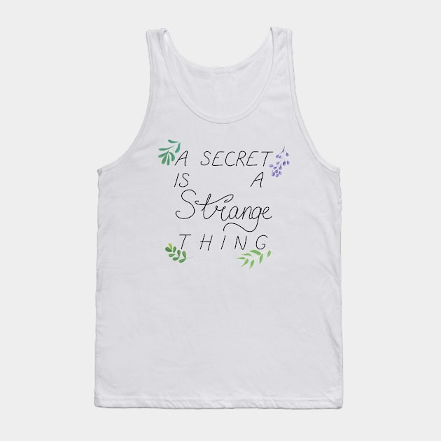 A Secret is A Strange Thing Tank Top by rainilyahead